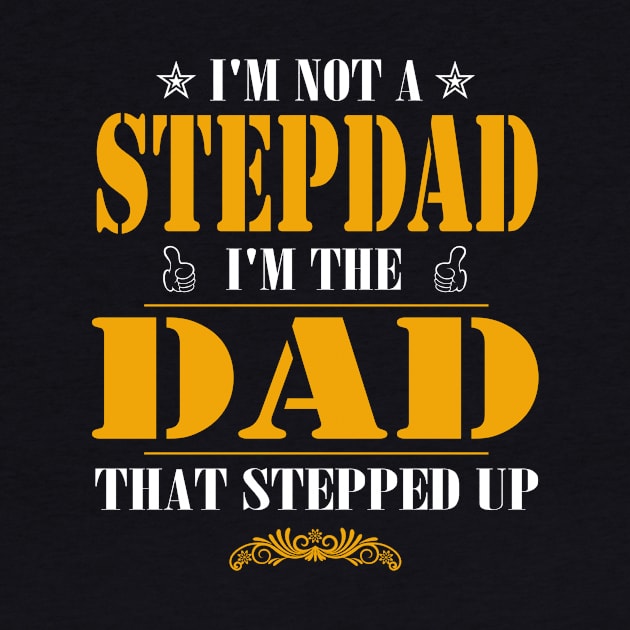 I'm not a stepdad i'm the dad the stepped it father's day gift by Carmenshutter